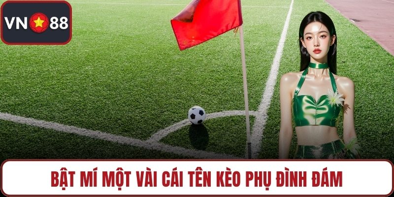 Bật mí một vài cái tên kèo phụ đình đám