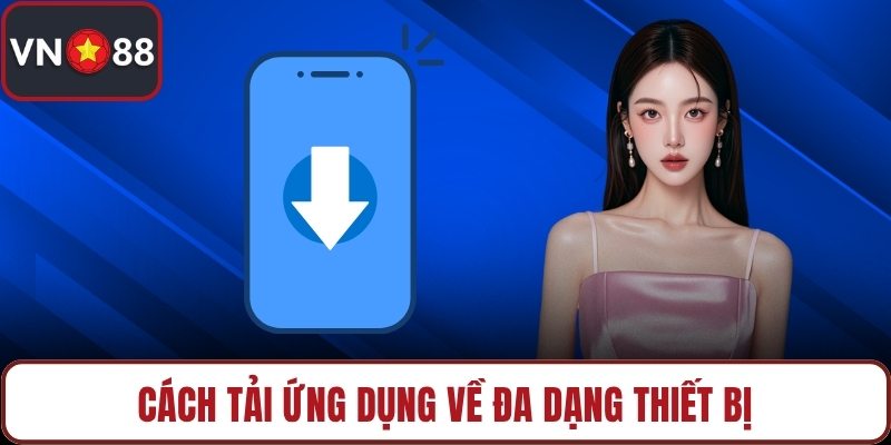 Cách tải ứng dụng về đa dạng thiết bị