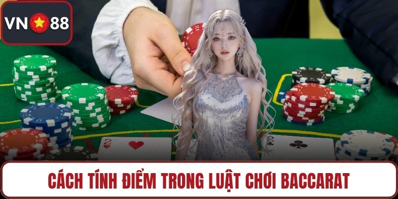 Cách tính điểm trong luật chơi baccarat