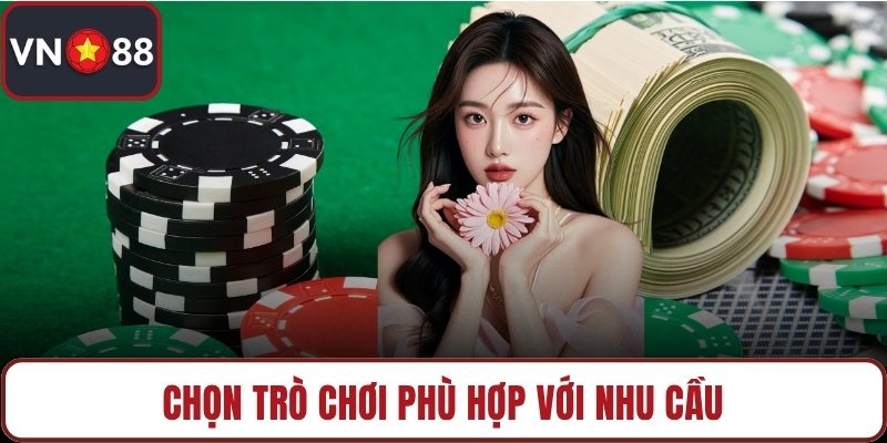 Chọn trò chơi phù hợp với nhu cầu