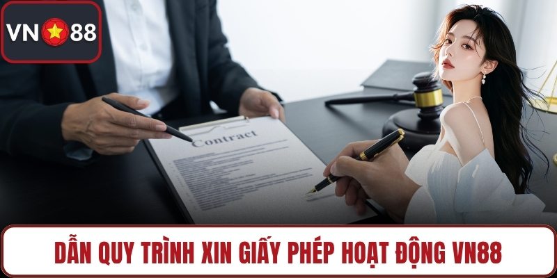 Dẫn quy trình xin giấy phép hoạt động VN88