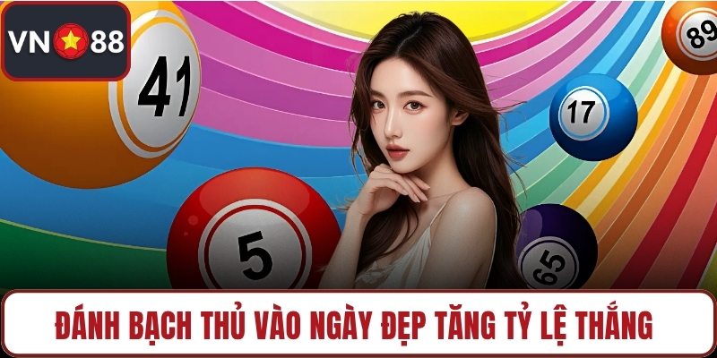Đánh bạch thủ vào ngày đẹp tăng tỷ lệ thắng 
