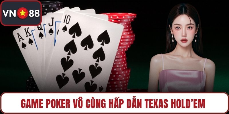 Game poker vô cùng hấp dẫn Texas Hold’em