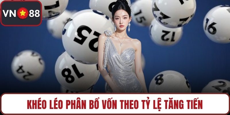 Khéo léo phân bổ vốn theo tỷ lệ tăng tiến