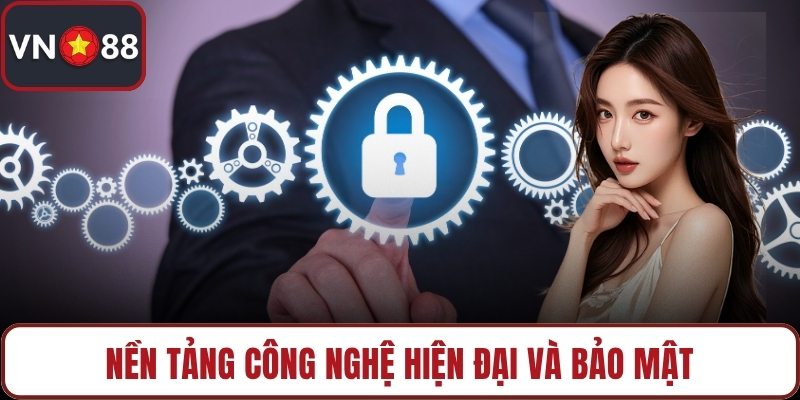 Nền tảng công nghệ hiện đại và bảo mật
