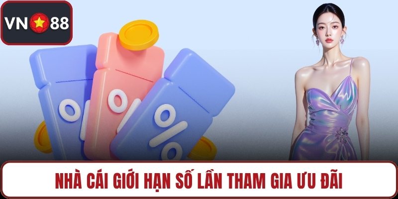 Nhà cái giới hạn số lần tham gia ưu đãi