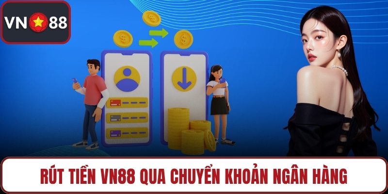 Rút tiền VN88 qua chuyển khoản ngân hàng