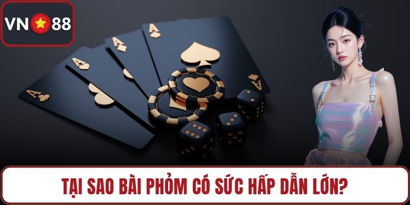Tại sao bài phỏm có sức hấp dẫn lớn?