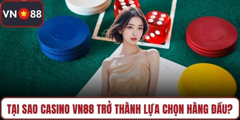 Tại sao casino VN88 trở thành lựa chọn hàng đầu?