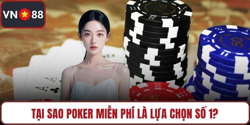 Tại sao poker miễn phí là lựa chọn số 1?