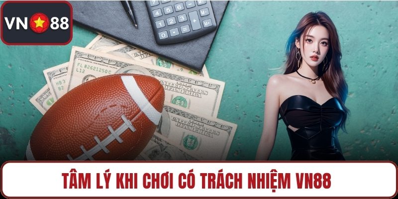 Tâm lý khi chơi có trách nhiệm VN88