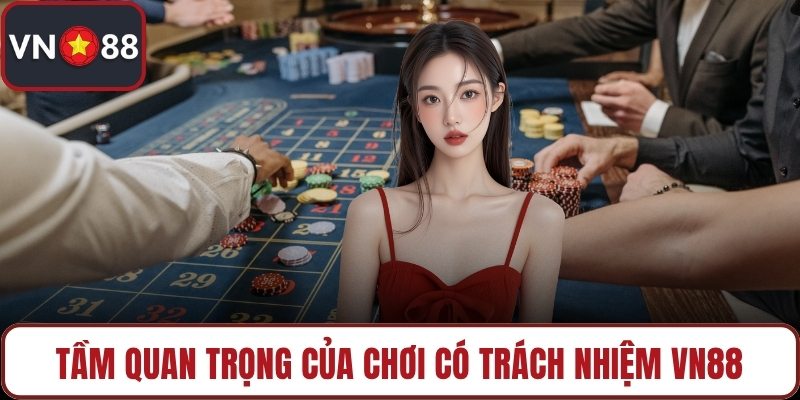Tầm quan trọng của chơi có trách nhiệm VN88