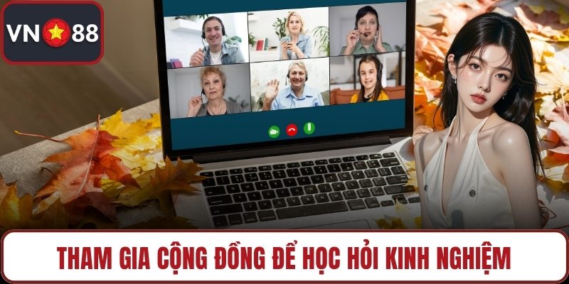 Tham gia cộng đồng để học hỏi kinh nghiệm