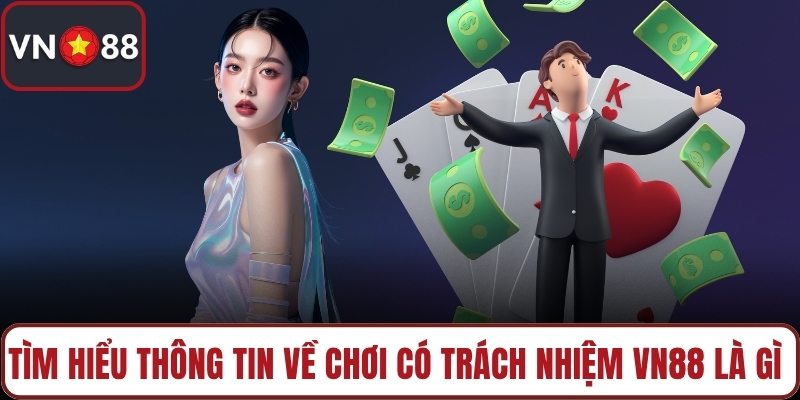 Tìm hiểu thông tin về chơi có trách nhiệm VN88 là gì