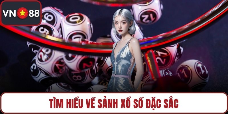 Tìm hiểu về sảnh xổ số đặc sắc