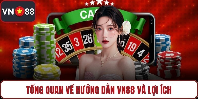 Tổng quan về hướng dẫn VN88 và lợi ích