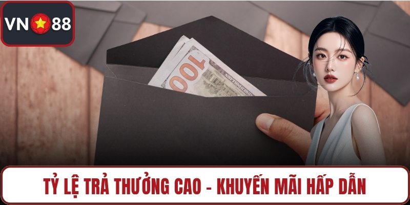 Tỷ lệ trả thưởng cao - Khuyến mãi hấp dẫn