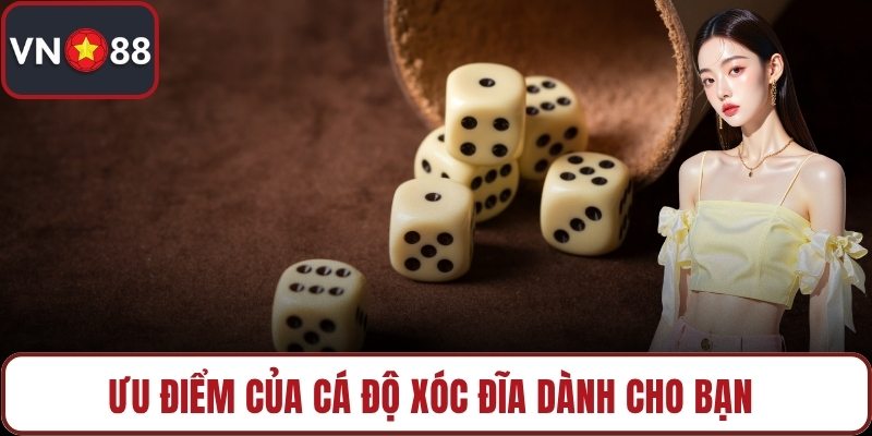 Ưu điểm của cá độ xóc đĩa dành cho bạn
