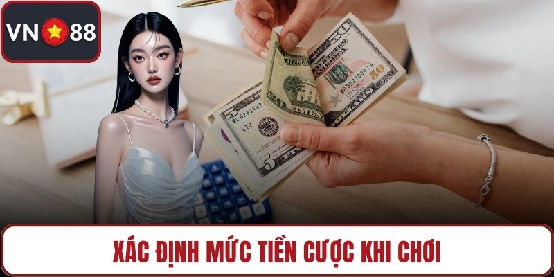 Xác định mức tiền cược khi chơi