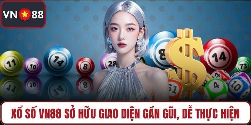 Xổ số VN88 sở hữu giao diện gần gũi, dễ thực hiện